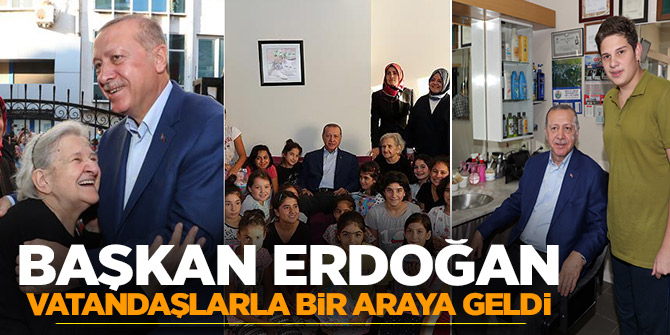 Başkan Erdoğan vatandaşlarla bir araya geldi