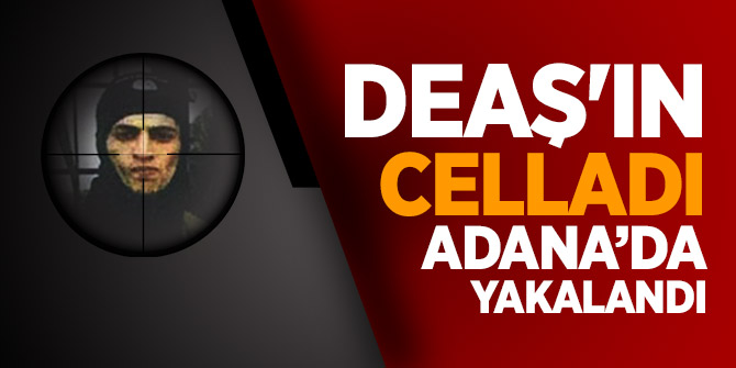DEAŞ'ın celladı Adana'da kıskıvrak yakalandı!