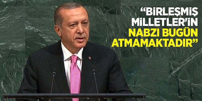 Erdoğan: Birleşmiş Milletler'in nabzı bugün atmamaktadır
