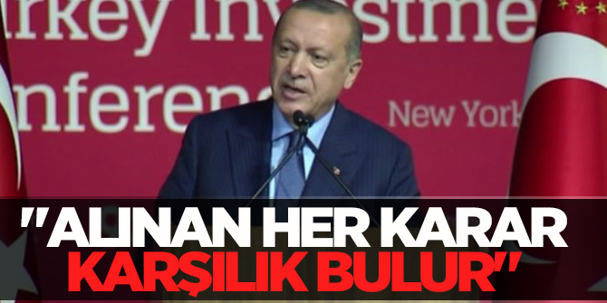 Erdoğan açık açık söyledi! Alınan her karar karşılık bulur!