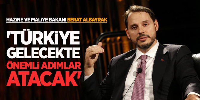 Bakan Albayrak: 'Türkiye gelecekte önemli adımlar atacak'