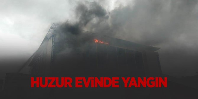 İstanbul'da huzurevinde yangın çıktı!