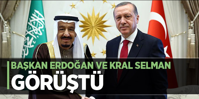 Başkan Erdoğan ve Kral Selman görüştü!