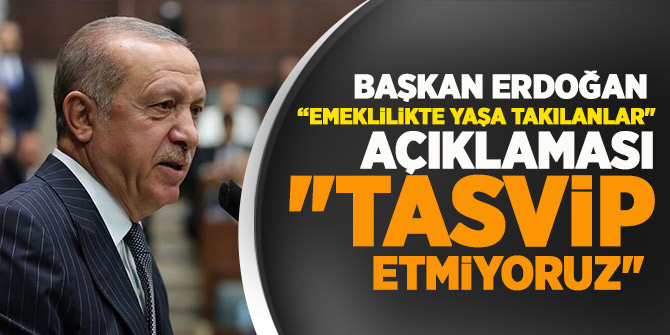 Erdoğan: Erken emekliliği sosyal güvenlik sistemimizde tasvip etmiyoruz