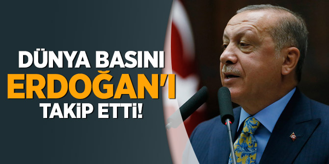 Dünya basını Erdoğan'ı takip etti!