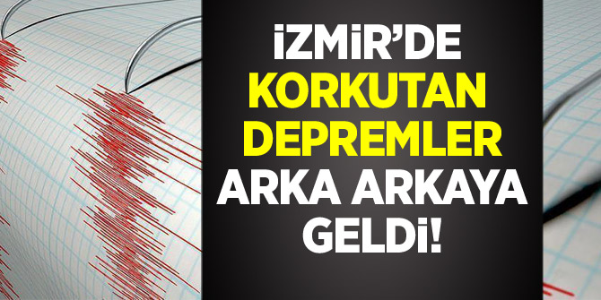 İzmir'de korkutan depremler arka arkaya geldi! (Son Depremler)
