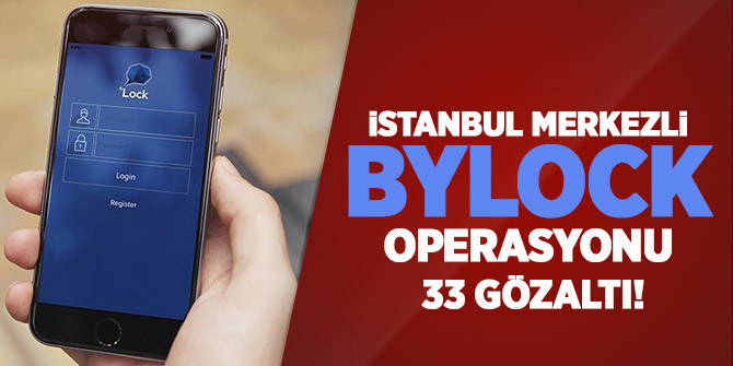 İstanbul'da ByLock operasyonu: 33 gözaltı kararı verildi