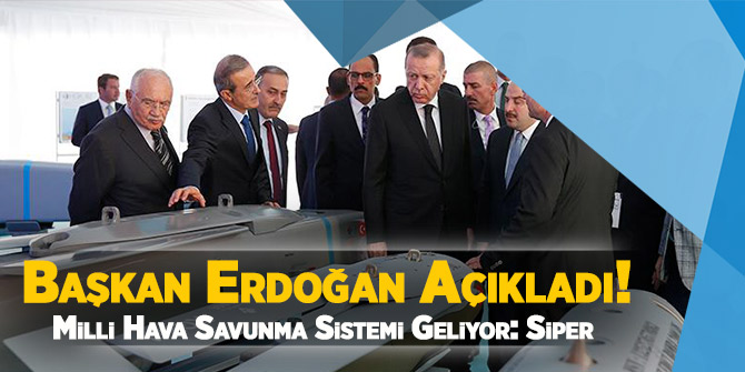 Başkan Erdoğan Açıkladı! Milli Hava Savunma Sistemi Geliyor: Siper