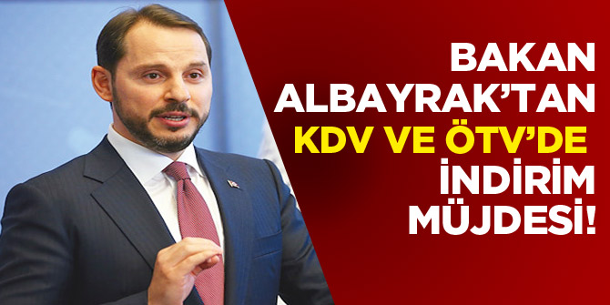 Bakan Albayrak'tan KDV ve ÖTV'de indirim müjdesi!
