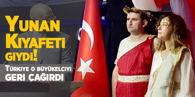 Yunan Kıyafeti giydi! Türkiye o büyükelçiyi geri çağırdı