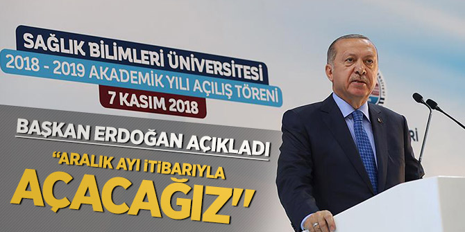 Başkan Erdoğan : Aralık ayı itibarıyla açacağız"