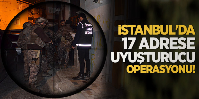 İstanbul'da 17 adrese uyuşturucu operasyonu