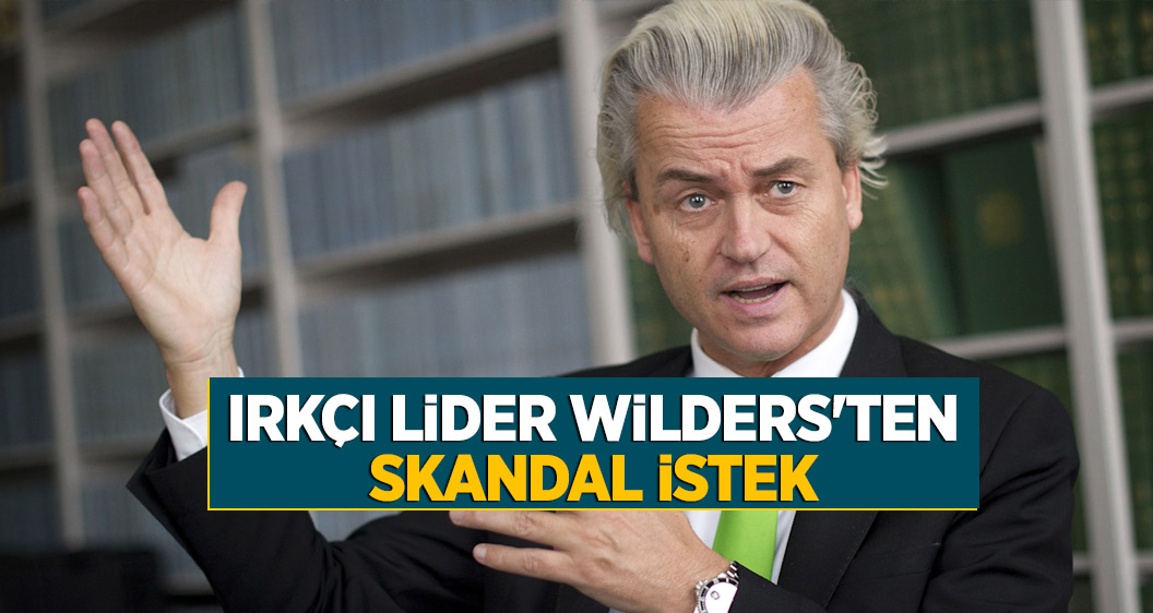 Irkçı lider Wilders'ten skandal istek
