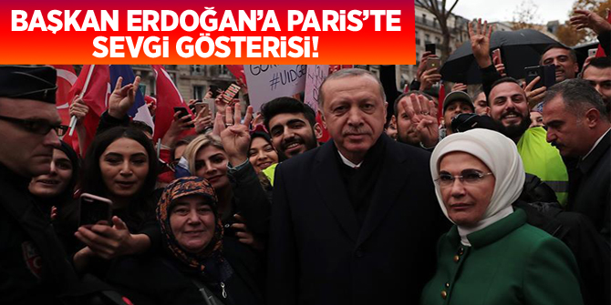 Başkan Erdoğan'a Paris'te sevgi gösterisi