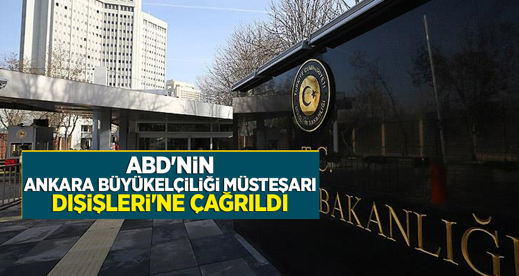 ABD'nin Ankara Büyükelçiliği Müsteşarı Dışişleri'ne çağrıldı