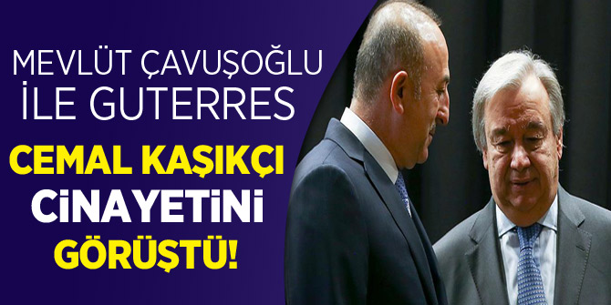 BM: Çavuşoğlu ile Guterres Kaşıkçı cinayetini görüştü