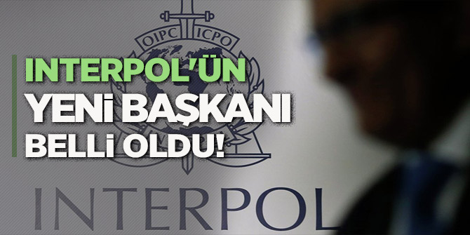 Interpol'ün yeni başkanı belli oldu!
