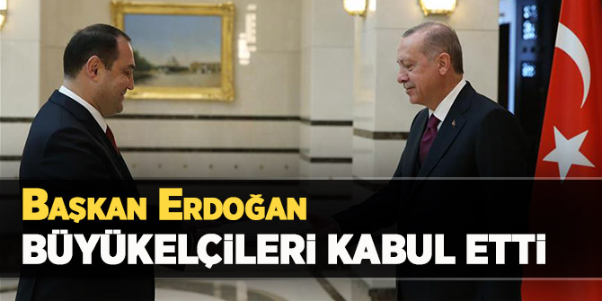 Başkan Erdoğan, Büyükelçileri kabul etti
