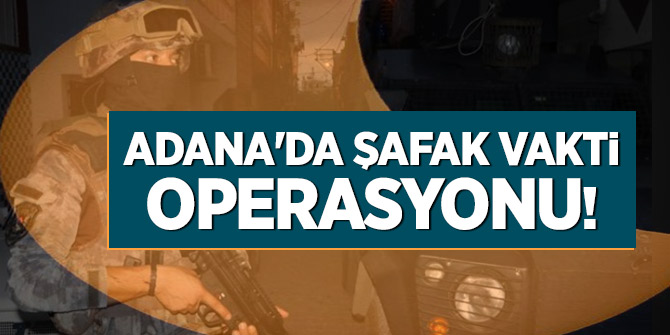 Adana'da Şafak vakti operasyonu: 5 gözaltı