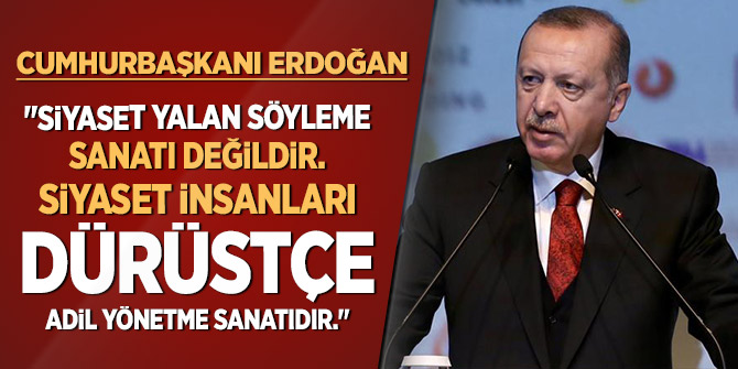 Başkan Erdoğan: Siyaset yalan söyleme sanatı değildir