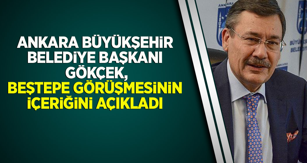 Ankara Büyükşehir Belediye Başkanı Gökçek, Beştepe görüşmesinin içeriğini açıkladı