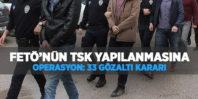 İstanbul merkezli FETÖ operasyonu: 33 gözaltı