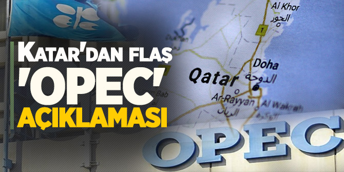 Katar'dan flaş 'OPEC' açıklaması