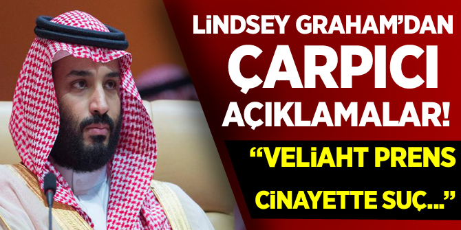 Lindsey Graham'dan çarpıcı açıklamalar! 'Veliaht Prens cinayette suç ortağı'
