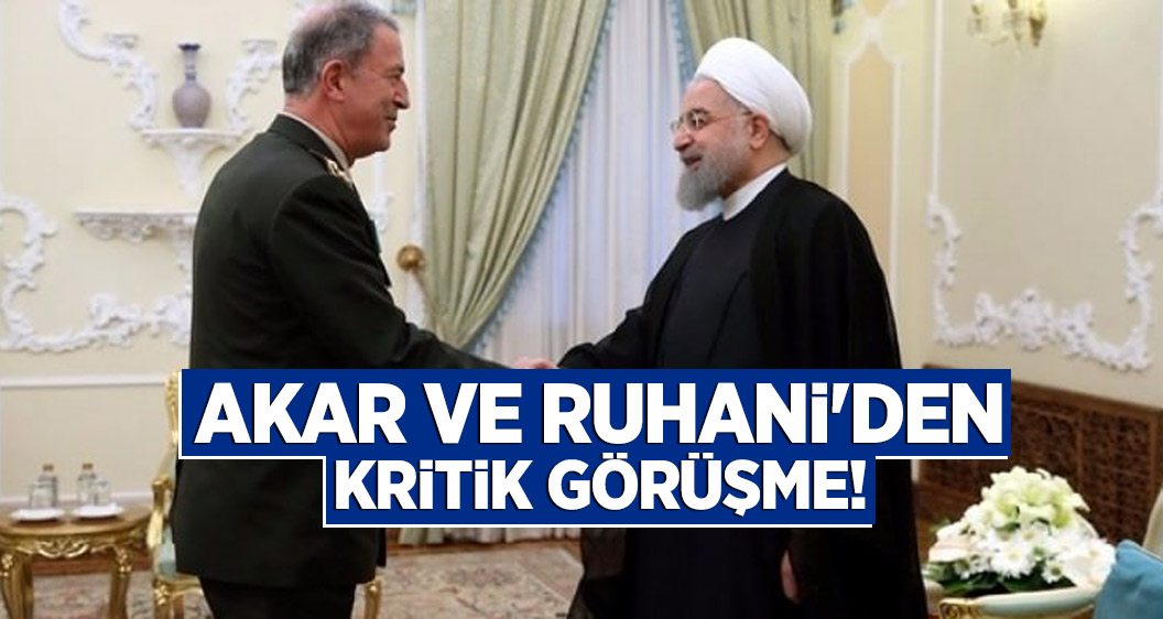Akar ve Ruhani'den kritik görüşme!