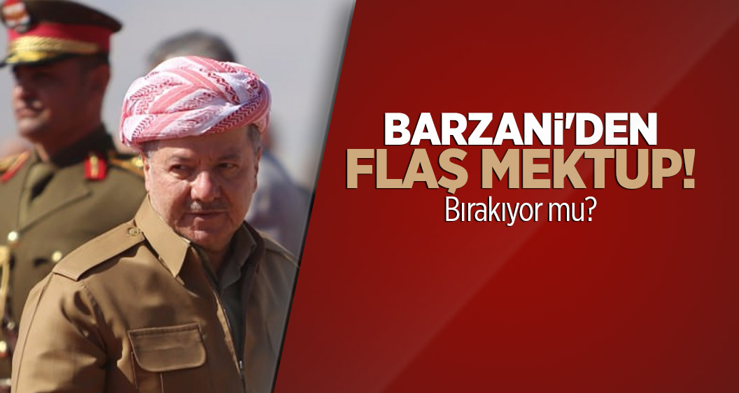 Barzani'den flaş mektup! Bırakıyor mu?