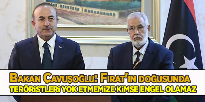 Bakan Çavuşoğlu: Fırat'ın doğusunda teröristleri yok etmemize kimse engel olamaz