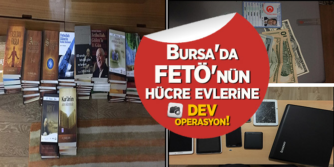 Bursa'da FETÖ'nün hücre evlerine dev operasyon!