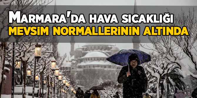 Meteoroloji: Marmara'da hava sıcaklığı mevsim normallerinin altında