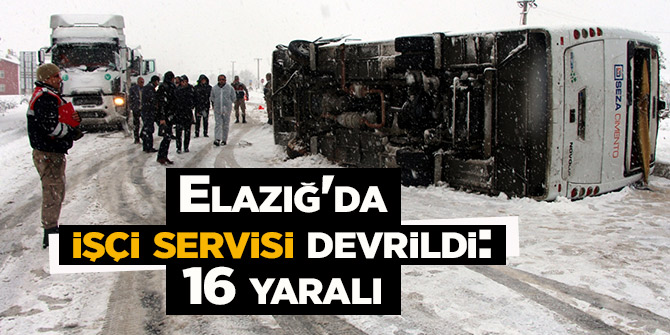 Elazığ'da işçi servisi devrildi: 16 yaralı