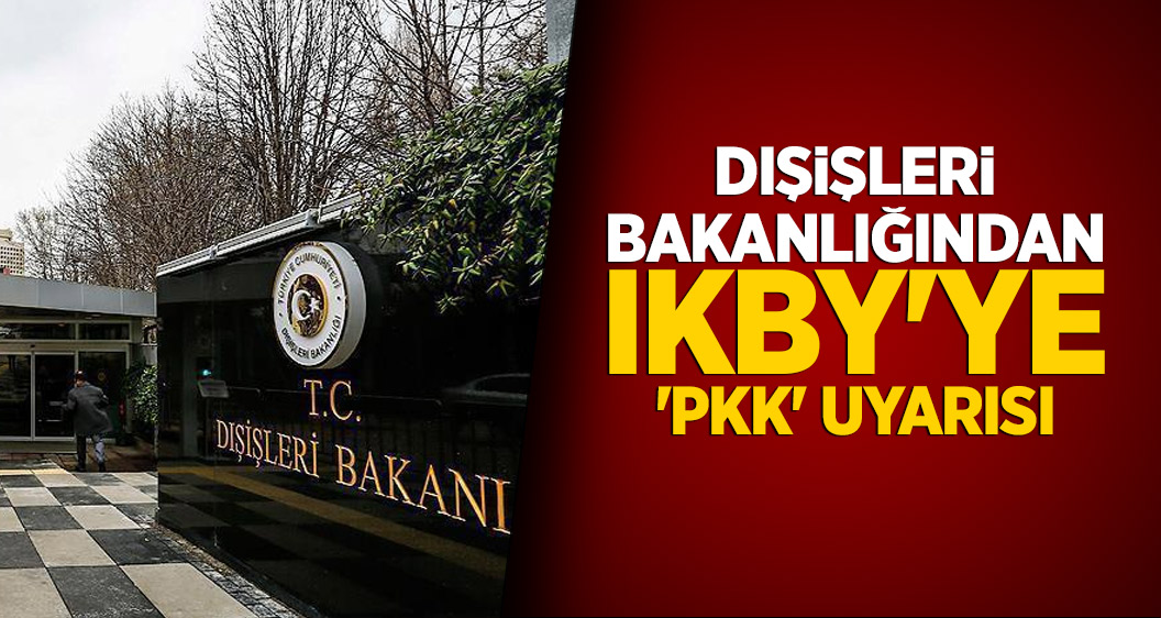 Dışişleri Bakanlığından IKBY'ye 'PKK' uyarısı