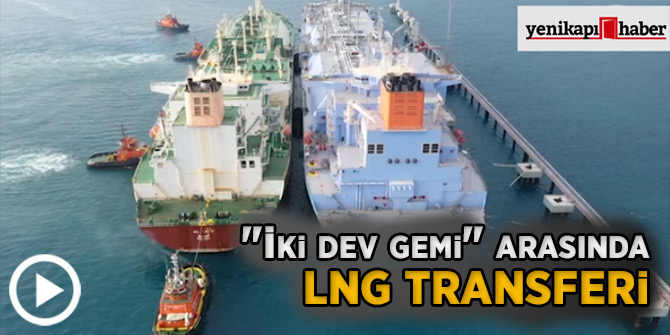 "İki dev gemi" arasında LNG transferi