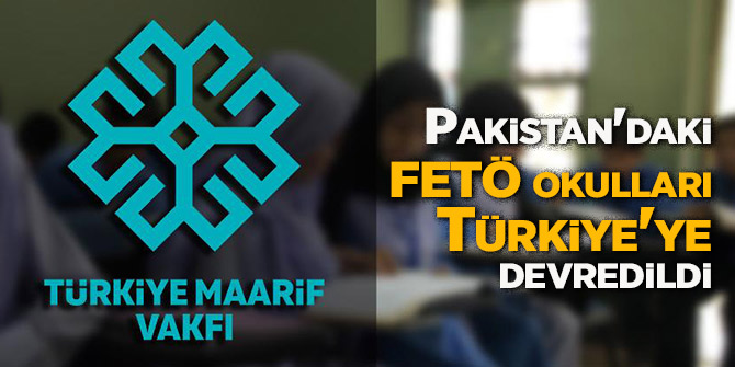 Türkiye Maarif Vakfı, Pakistan'daki FETÖ okullarını devraldı