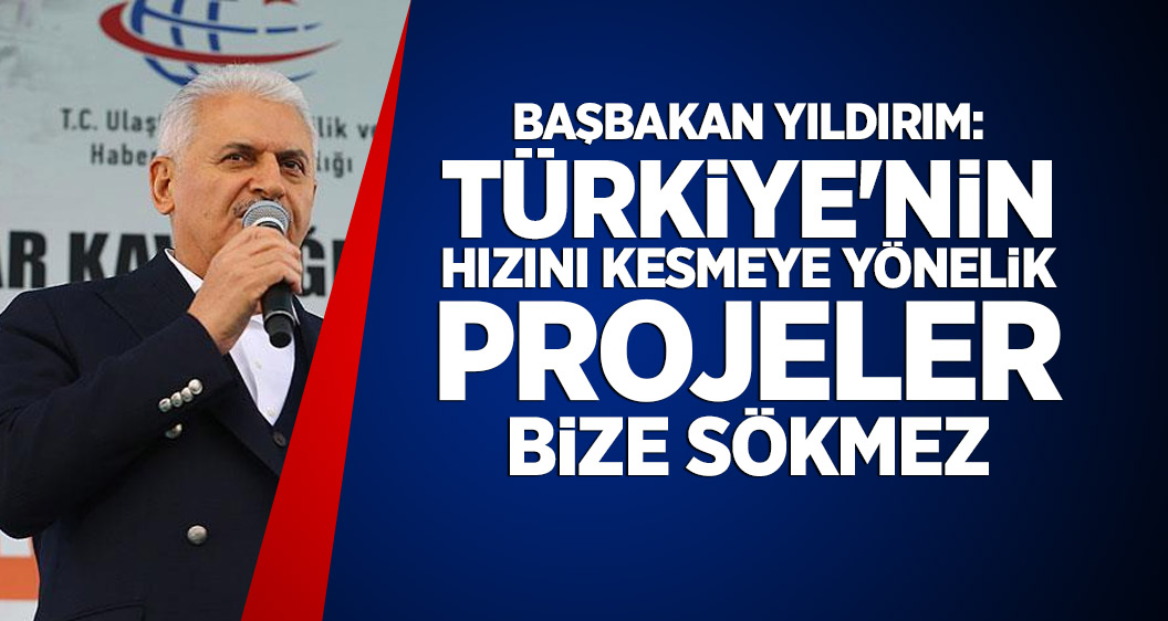 Başbakan Yıldırım: Türkiye'nin hızını kesmeye yönelik projeler bize sökmez