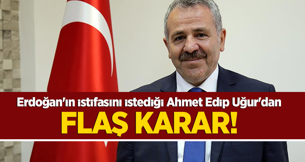 Erdoğan'ın istifasını istediği Ahmet Edip Uğur'dan flaş açıklama!