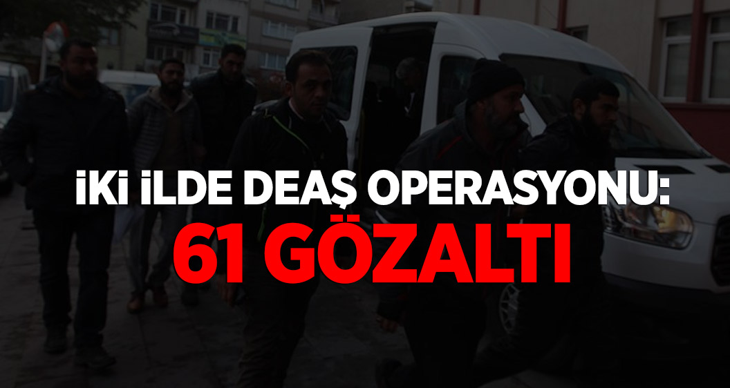 Erzurum ve Bursa'da DEAŞ operasyonu: 61 gözaltı