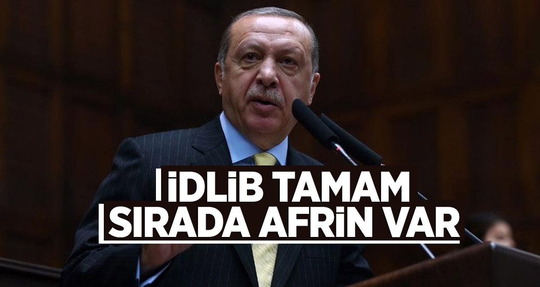 Cumhurbaşkanı Erdoğan: İdlib tamam sırada Afrin var
