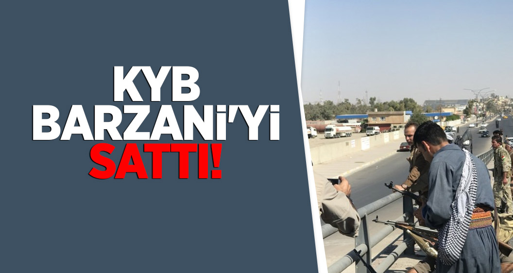 KYB Barzani'yi sattı!