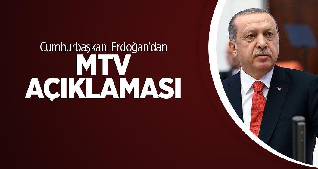 Cumhurbaşkanı Erdoğan'dan MTV açıklaması