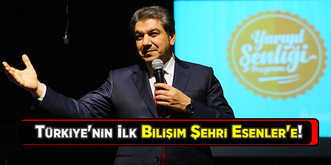 Türkiye'nin İlk Bilişim Şehri Esenler'e!