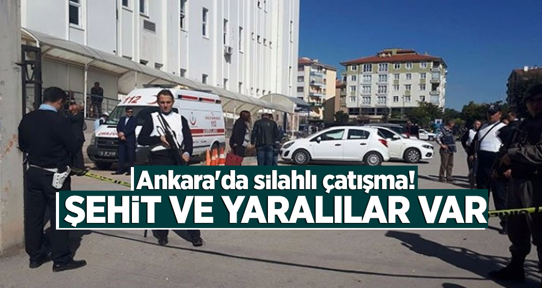 Ankara'da silahlı çatışma! Şehit ve yaralılar var
