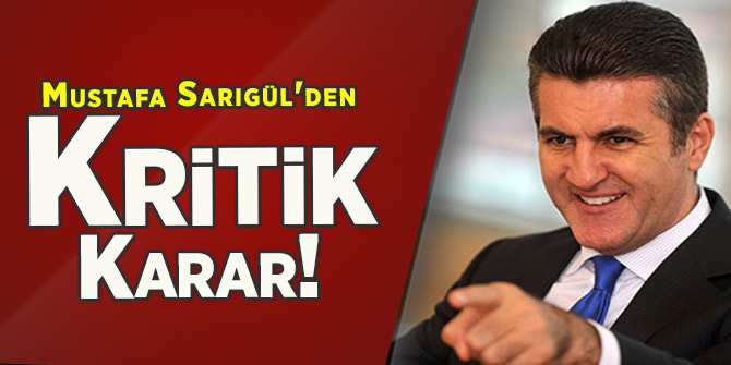Mustafa Sarıgül'den Kritik Karar!