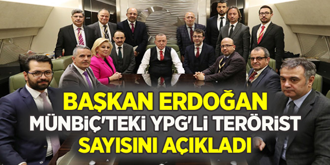Başkan Erdoğan, Münbiç'teki YPG'li terörist sayısını açıkladı!