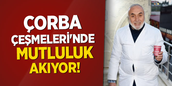 Çorba Çeşmeleri'nden Mutluluk Akıyor!