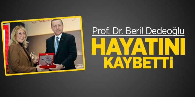 Prof. Dr. Beril Dedeoğlu hayatını kaybetti!