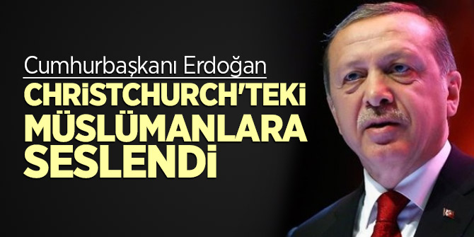 Cumhurbaşkanı Erdoğan, Christchurch'teki Müslümanlara seslendi